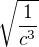 $\sqrt{\frac{1}{c^{3}}}$