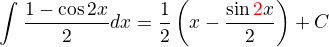 $\int_{}^{}\frac{1-\cos 2x}{2}dx=\frac{1}{2}\(x-\frac{\sin \begingroup\color{red}2\endgroup x}{2}\)+C$