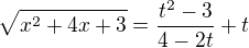 $\sqrt{x^2 + 4x + 3} = \frac{t^2 - 3}{4 -2t} + t$