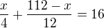 $\frac x4+\frac{112-x}{12}=16$