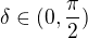 $\delta \in (0 , \frac{\pi}{2})$