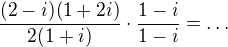 $\frac{(2-i)(1+2i)}{2(1+i)}\cdot \frac{1-i}{1-i}=\dots$