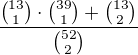 $\frac{{13\choose 1}\cdot {39\choose 1}+{13\choose 2}}{{52\choose 2}}$