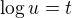 $\log u = t$