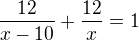 $\frac{12}{x-10}+\frac{12}{x}=1$