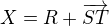 $X=R+\overrightarrow{ST}$