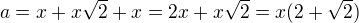 $a=x+x\sqrt2+x=2x+x\sqrt 2=x(2+\sqrt 2)$