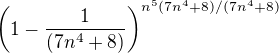 $\(1-\frac{1}{(7n^4+8)}\)^{n^5(7n^4+8)/(7n^4+8)}$