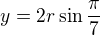 $y=2r\sin{\frac\pi7}$