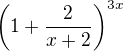 $\left(1+\frac{2}{x+2}\right)^{3x}$