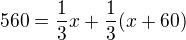 $560=\frac{1}{3}x+\frac{1}{3}(x+60)$