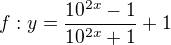 $f: y=\frac{10^{2x}-1}{10^{2x}+1}+1$