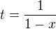$t=\frac{1}{1-x}$