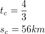$t_c=\frac43 \nls_c=56km$