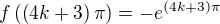 $f\left(\left(4k+3\right)\pi\right)=-e^{\left(4k+3\right)\pi}$