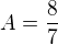 $A=\frac{8}{7}$