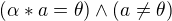 $(\alpha * a = \theta ) \wedge ( a \neq \theta )$