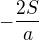 $-\frac{2S}{a}$