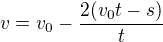 $v=v_{0}-\frac{2(v_{0}t-s)}{t}$