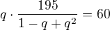 $q\cdot \frac{195}{1-q+q^2}=60$
