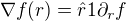 $\nabla f(r)=\hat{r} 1 \partial_r f$