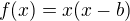 $f(x) = x(x-b)$