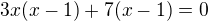 $3x(x-1)+7(x-1)=0$