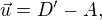 $\vec{u} = D'-A, $