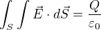$\int_{S}^{}\int_{}^{}\vec{E}\cdot d\vec{S}=\frac{Q}{\varepsilon _{0}}$
