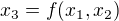 $x_{3}=f(x_{1},x_{2})$