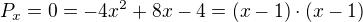 $P_x=0=-4x^2+8x-4=(x-1)\cdot(x-1)$