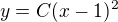 $y=C(x-1)^2$