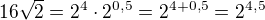 $16\sqrt2=2^4\cdot2^{0,5}=2^{4+0,5}=2^{4,5}$