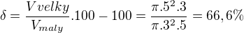 $\delta=\frac{V{velky}}{V_{maly}}.100 - 100 = \frac{\pi . 5^2 . 3}{\pi . 3^2 . 5} = 66,6\%$