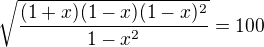 kopírovat do textarea $\sqrt{\frac{(1+x)(1-x)(1-x)^2}{1-x^2}}=100$