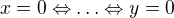 $x=0\Leftrightarrow \ldots \Leftrightarrow y=0$
