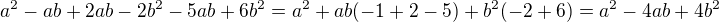$a^2-ab+2ab-2b^2-5ab+6b^2=a^2+ab(-1+2-5)+b^2(-2+6)=a^2-4ab+4b^2$