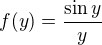 $f(y)=\frac{\sin y}y$
