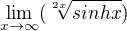 $\lim_{x\to\infty }(\sqrt[2x]{sinh x})$