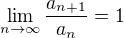 $\lim_{n \to \infty}\frac{a_{n+1}}{a_n}=1$
