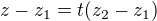 $z-z_{1}=t(z_{2}-z_{1})$