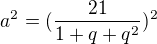 $a^2=(\frac{21}{1+q+q^2})^2$