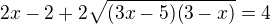 $2x-2+2\sqrt{(3x-5)(3-x)}=4$