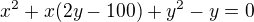 $x^2 + x(2y - 100) + y^2 - y = 0$