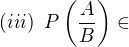 kopírovat do textarea $(iii)\;\; P\left(\frac{A}{B}\right)\in $