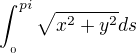 $\int_{_{0}^{}}^{pi}\sqrt{x^{2}+y^{2}}ds $