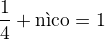 $\frac 14+\text{n�co}=1$