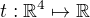 $t:\mathbb{R}^{4} \mapsto \mathbb{R}$