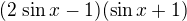 $(2\,\sin x-1)(\sin x+1)$