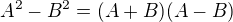 $A^{2}-B^{2}=(A+B)(A-B)$